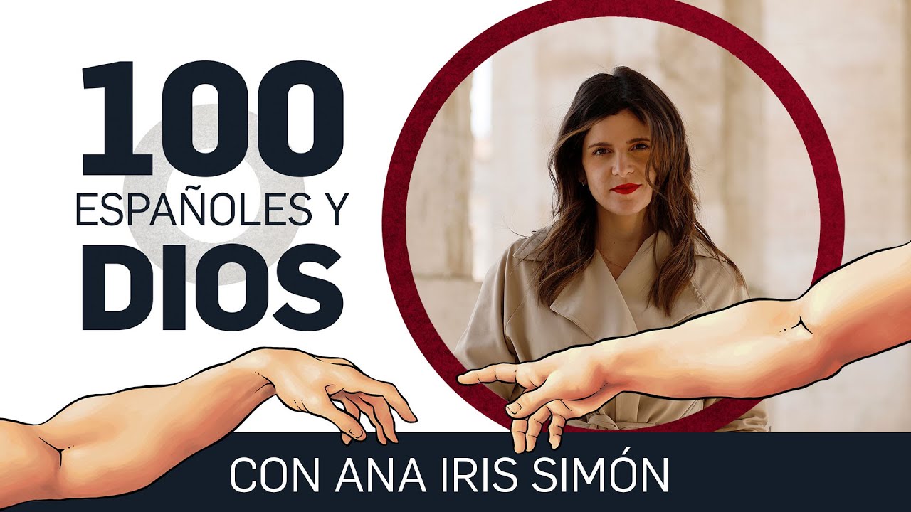 100 españoles y Dios, con Ana Iris Simón: «Mi experiencia de Dios viene impulsada por el otro» #3
