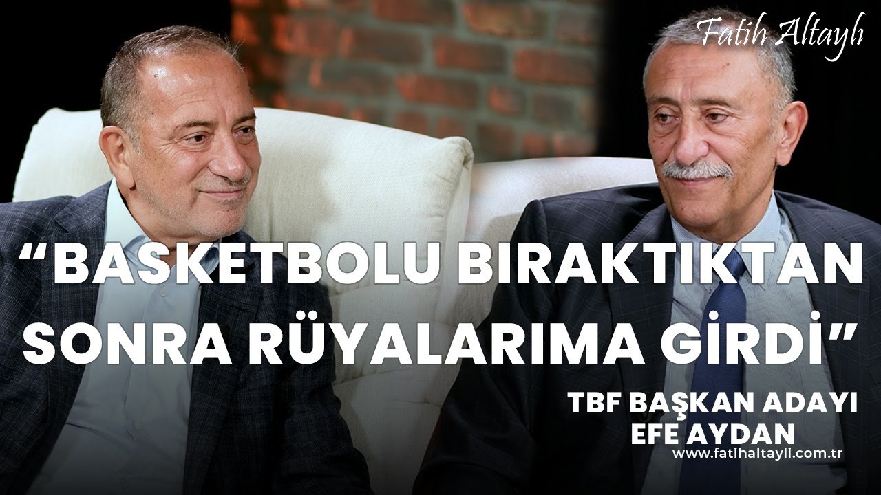 Türk basketbolunun temel sorunları neler? / TBF Başkan Adayı Efe Aydan & Fatih Altaylı