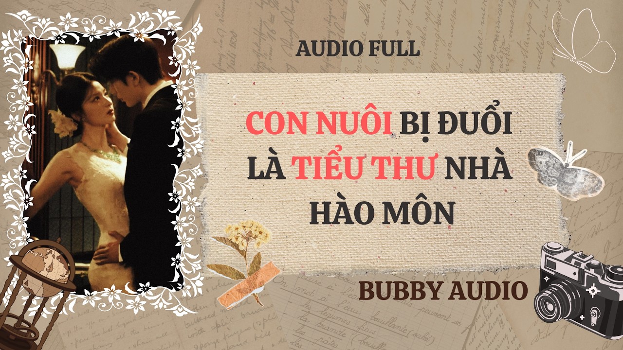 FULL | Con Nuôi Bị Đuổi Là Tiểu Thư Nhà Hào Môn |  Bubby Audio