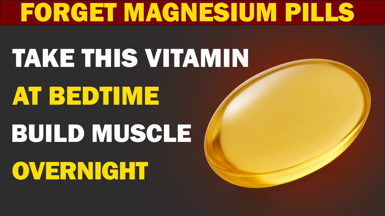 Forget Magnesium Supplements! Take Vitamins at Night to Rebuild Muscle Overnight
