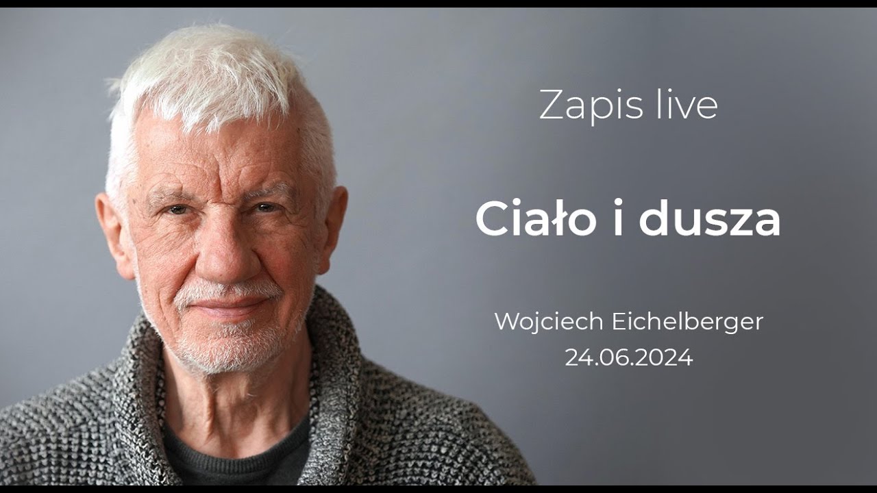 Ciało i dusza. Wojciech Eichelberger mówi o relacji z ciałem. Nagranie live z 24 czerwca 2024 roku.