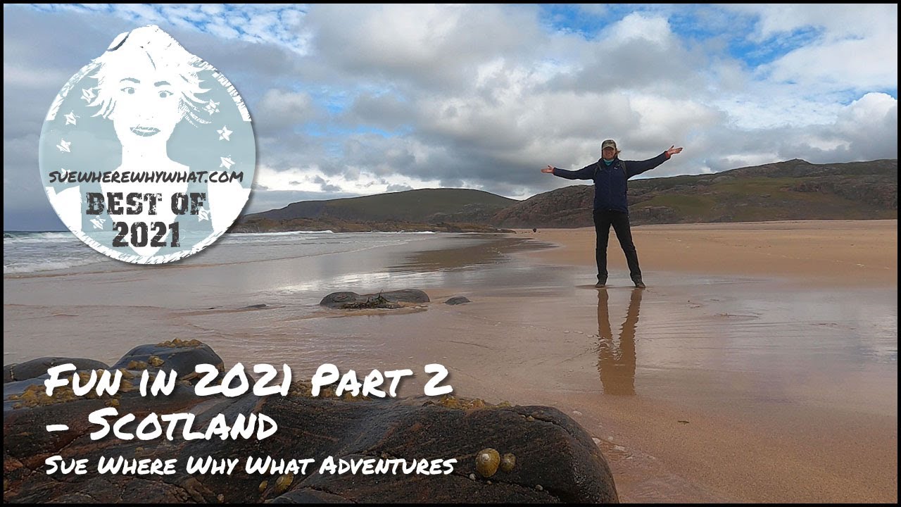 Fun in 2021 - Sue Where Why What Adventures Part 2 - Scotland