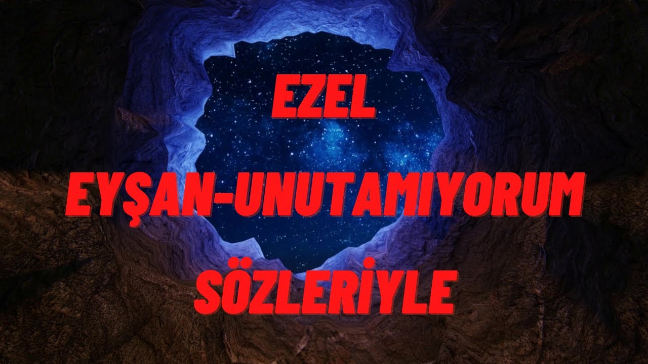 EZEL EYŞAN-UNUTAMIYORUM MÜZİĞİ SÖZLERİYLE&MERVE İNCEOĞLU