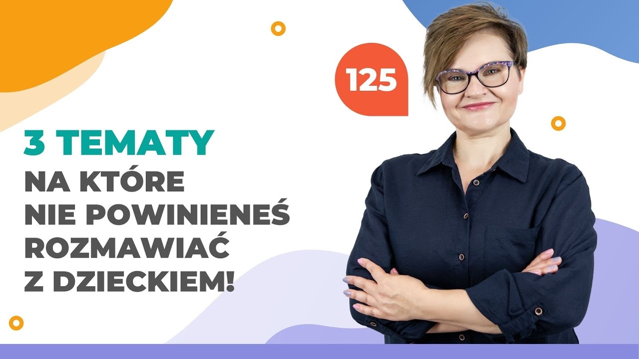 3 tematy, na które nie powinieneś rozmawiać z dzieckiem!