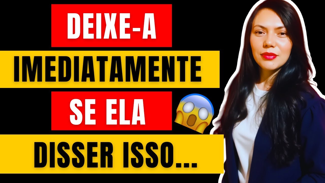 IMPERDÍVEL!  Se Uma MULHER Lhe DISSER Essas 7 COISAS, DEIXE A IMEDIATAMENTE!