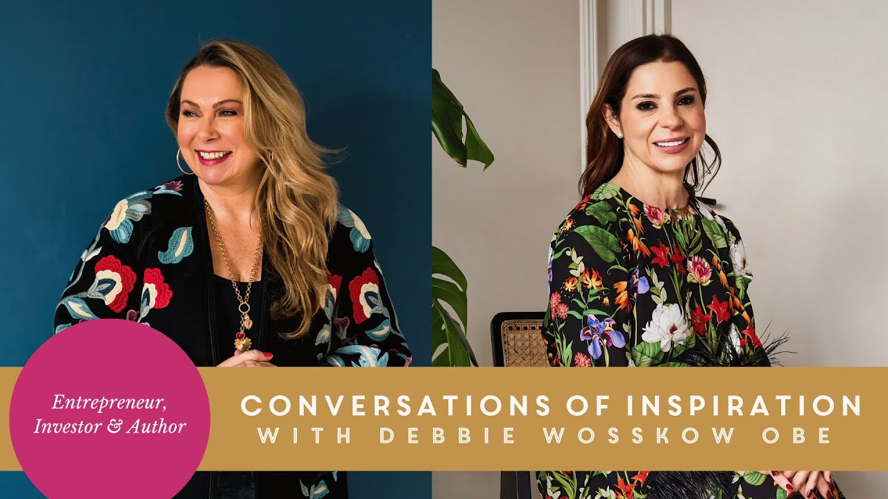 Conversations of Inspiration with Debbie Wosskow OBE, Entrepreneur, Investor & Author 🙌🏻