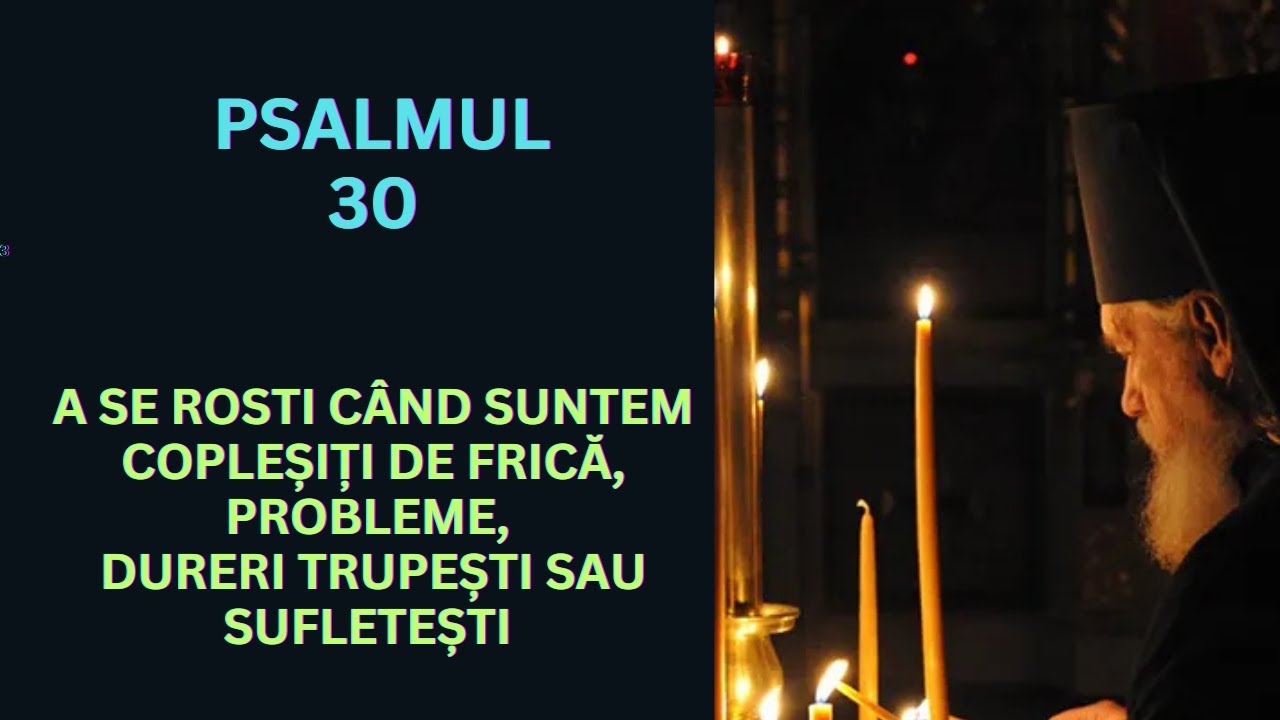 Psalmul 30, rostit de 7 ori, când ne simțim copleșiți