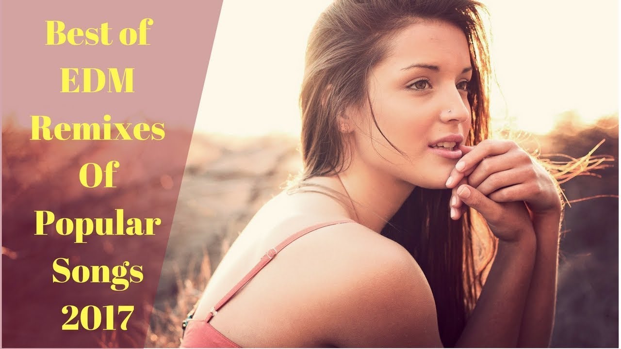 Best of EDM Remixes Of Popular Songs 2017|Best Music EDM 2017|1 hour