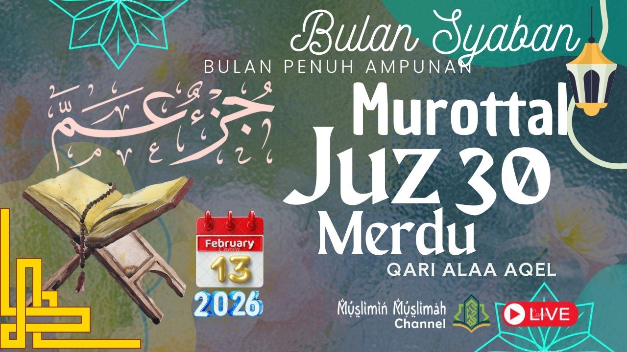 🔴MUROTTAL MERDU AL-QUR'AN JUZ 30 [JUZ AMMA] QORI ALAA AQEL BULAN SYABAN PENUH AMPUNAN 130226