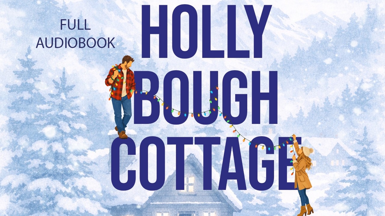 Christmas Romance: Full Audiobook. Small Town, Sweet and Clean ❤️ Holly Bough Cottage