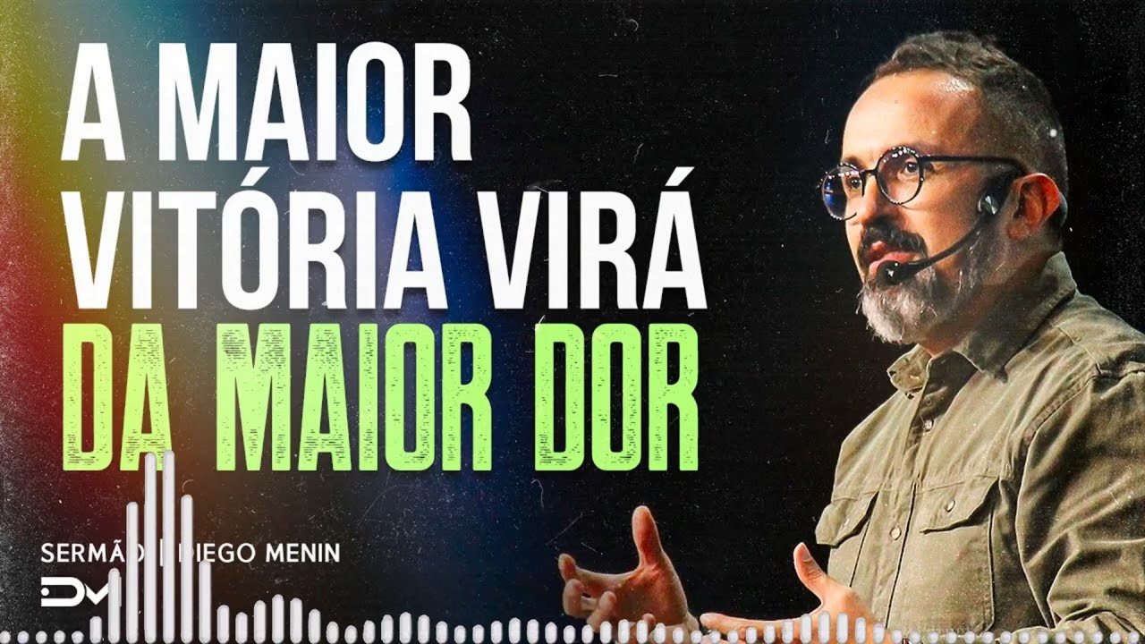 A MAIOR VITÓRIA VIRÁ DA MAIOR DOR SERMÃO
