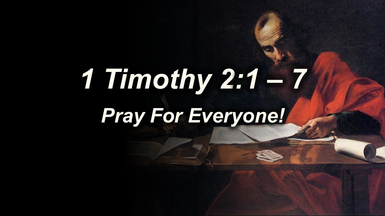 1 Timothy 2:1 - 7 (Pray For All)