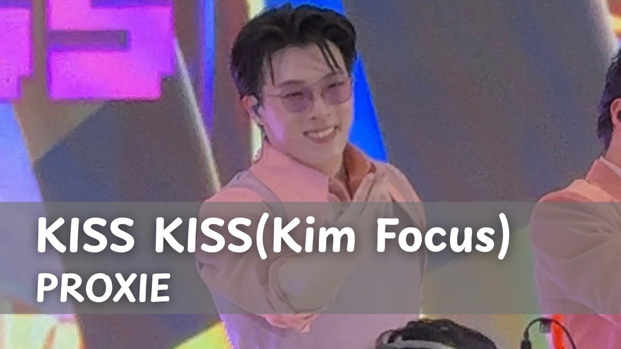 Kiss Kiss - PROXIE (Kim Focus) | 29 AUG 2025 #owndayscoloryourdaysxproxie #PROXIETH #PROXIEKim