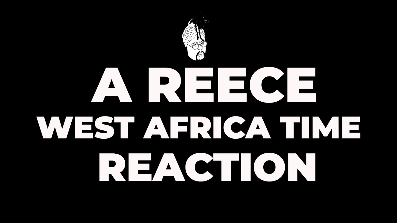 A Reece West Africa Time Reaction