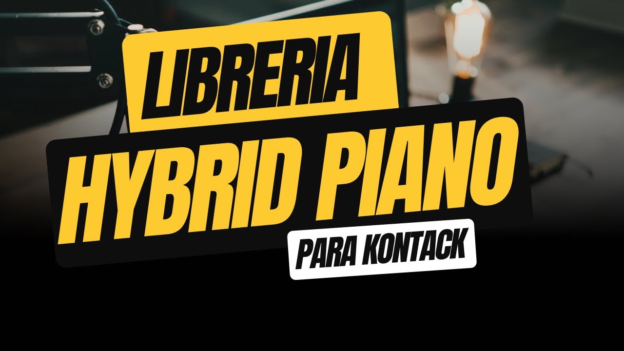 Librería HYBRID Piano 🎹 Para Kontack 🔥🔥
