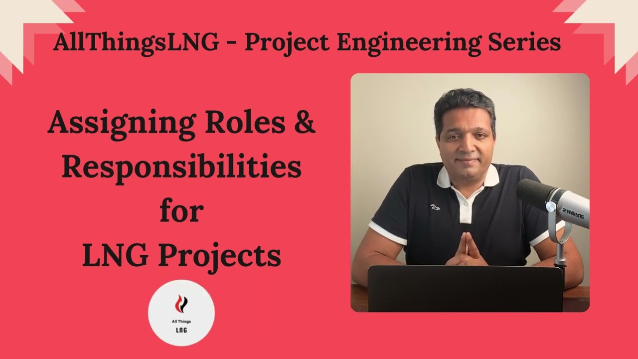 AllThingsLNG Project Engineering Series - Assigning Roles and Responsibilities for LNG Projects
