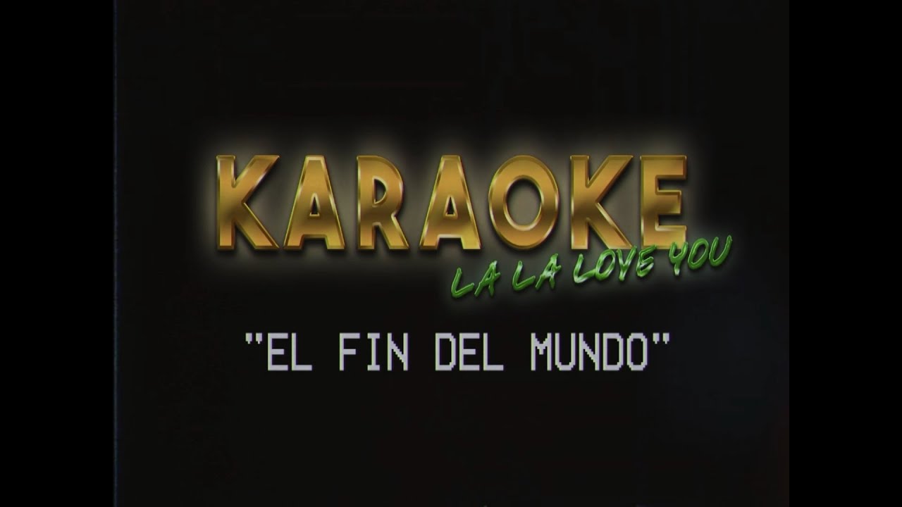 La La Love You - El Fin del Mundo (Karaoke)