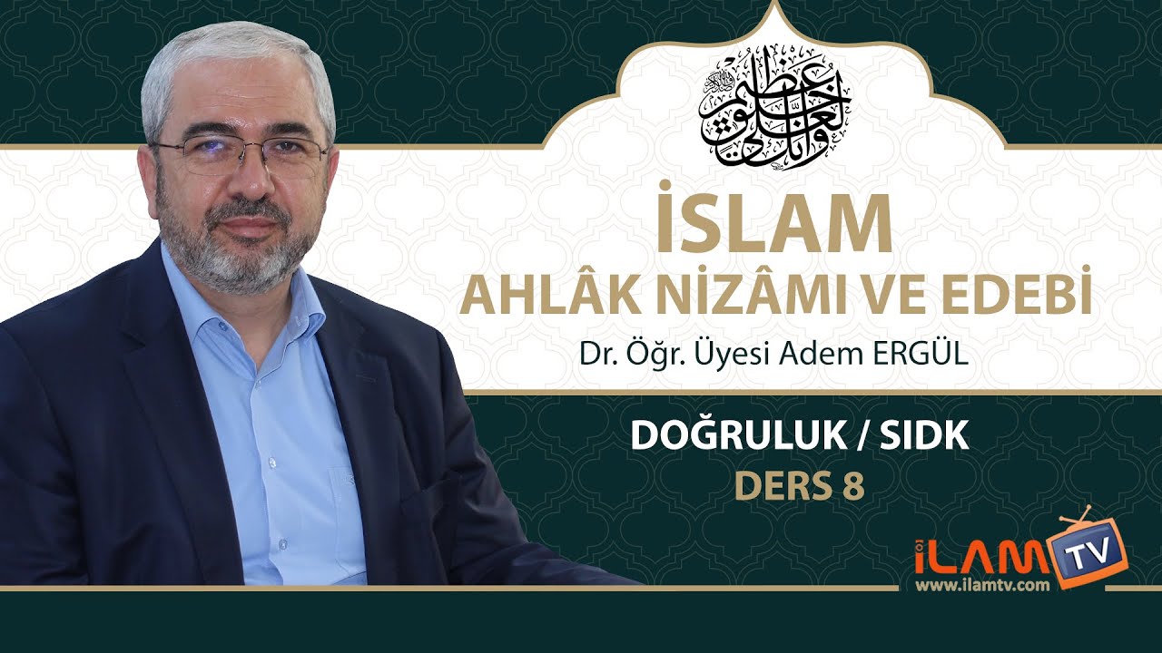 Doğruluk / Sıdk (İslam Ahlak Nizamı ve Edebi - 8) - Adem Ergül