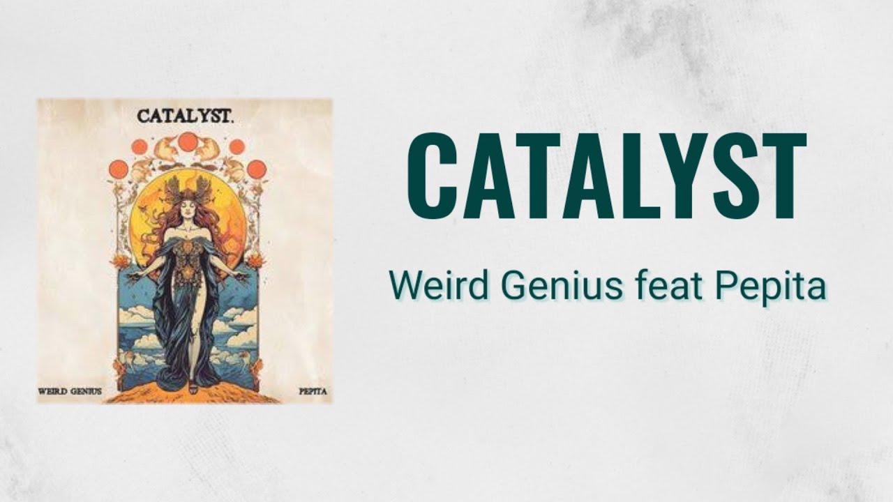 Catalyst - Weird Genius, Pepita | Lyrics / Lirik