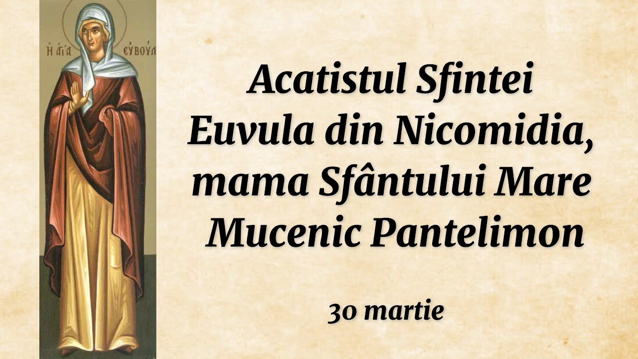 Acatistul Sf. Euvula din Nicomidia, mama Sfântului Mare Mucenic Pantelimon (citit)