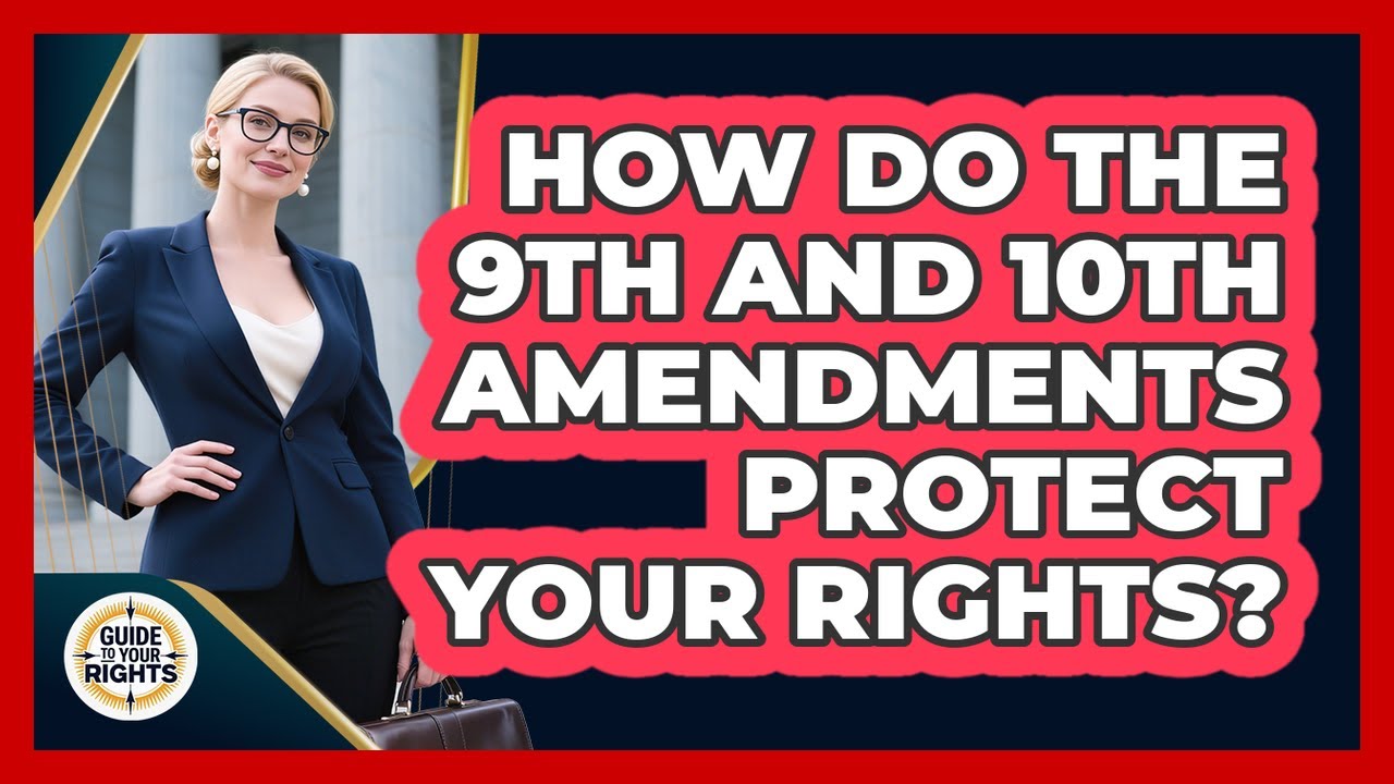 How Do The 9th And 10th Amendments Protect Your Rights? - Guide To Your Rights