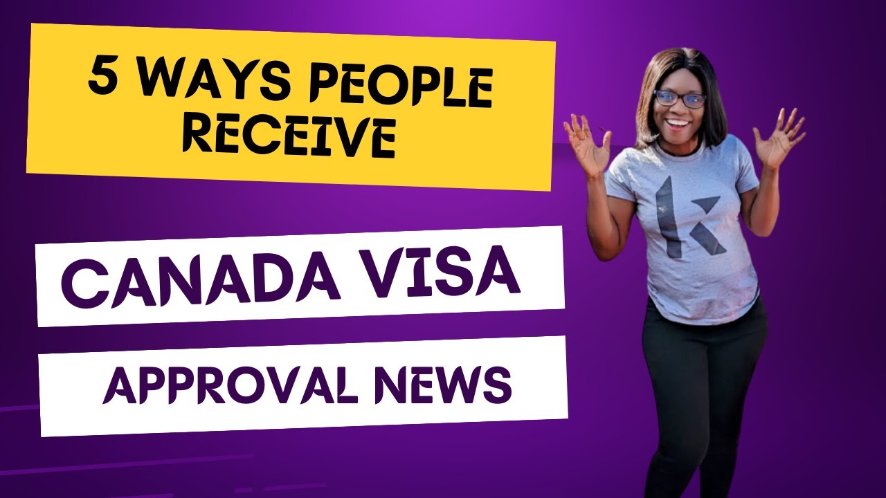 5 Ways People Receive Canada Visa Approval News