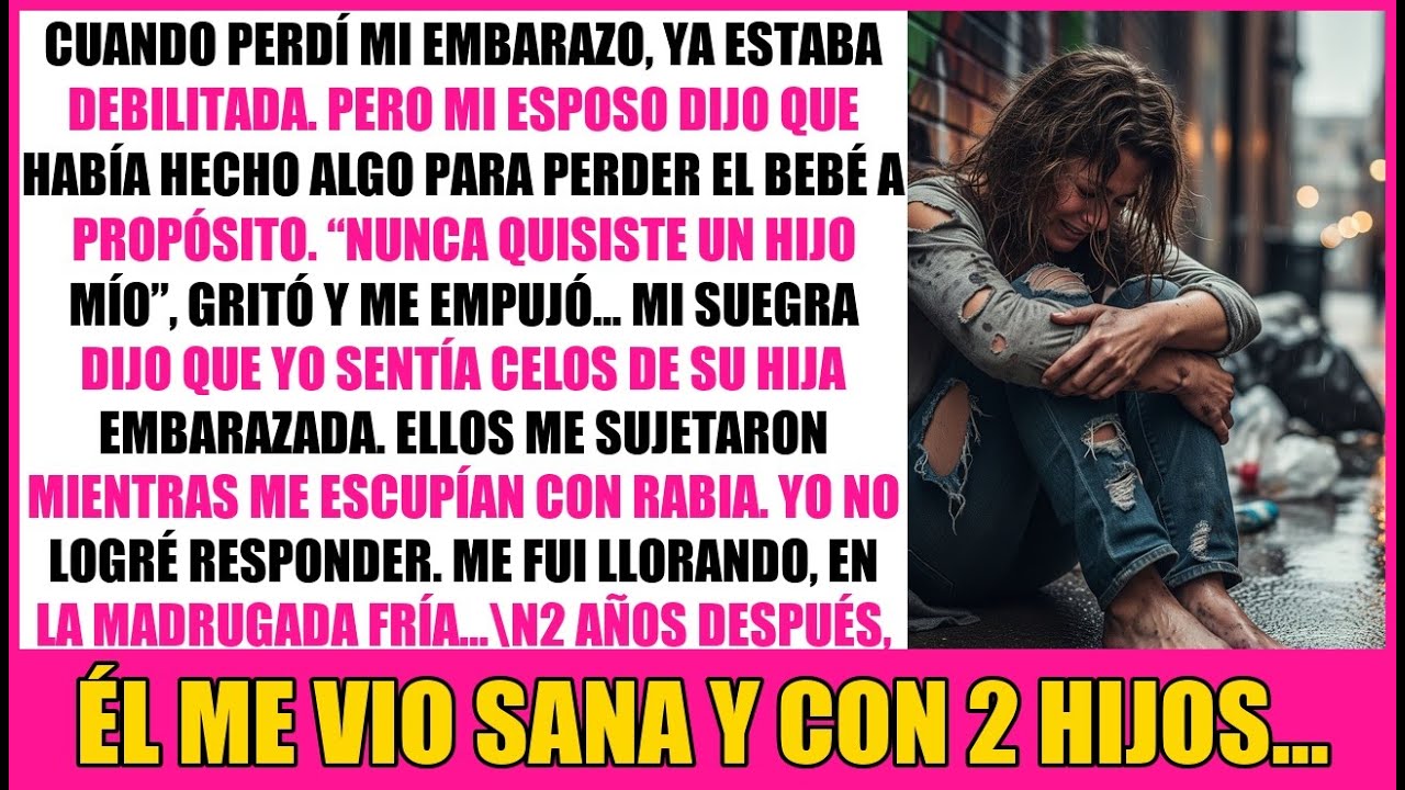 CUANDO PERDÍ MI EMBARAZO, YA ESTABA DEBILITADA. PERO MI ESPOSO DIJO QUE HABÍA HECHO ALGO PARA PERD…