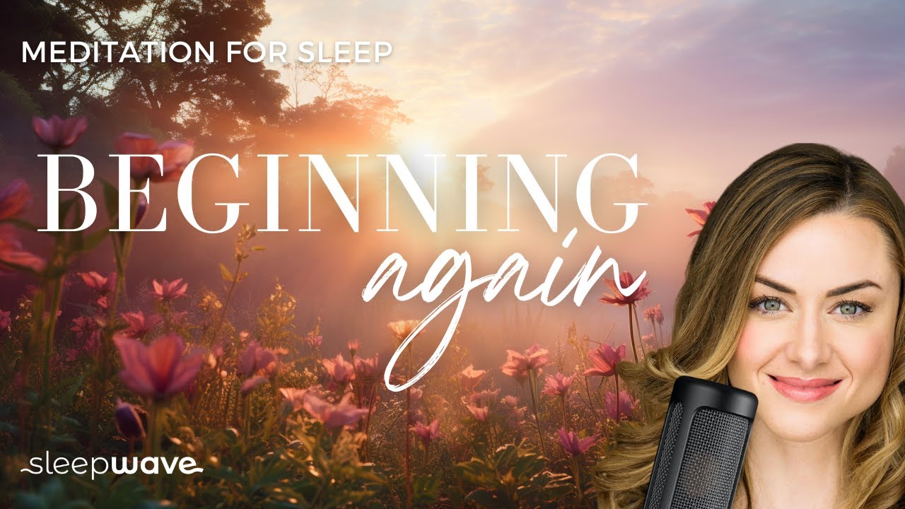 Beginning Again | Sleep Wave - Meditations, Stories & Hypnosis