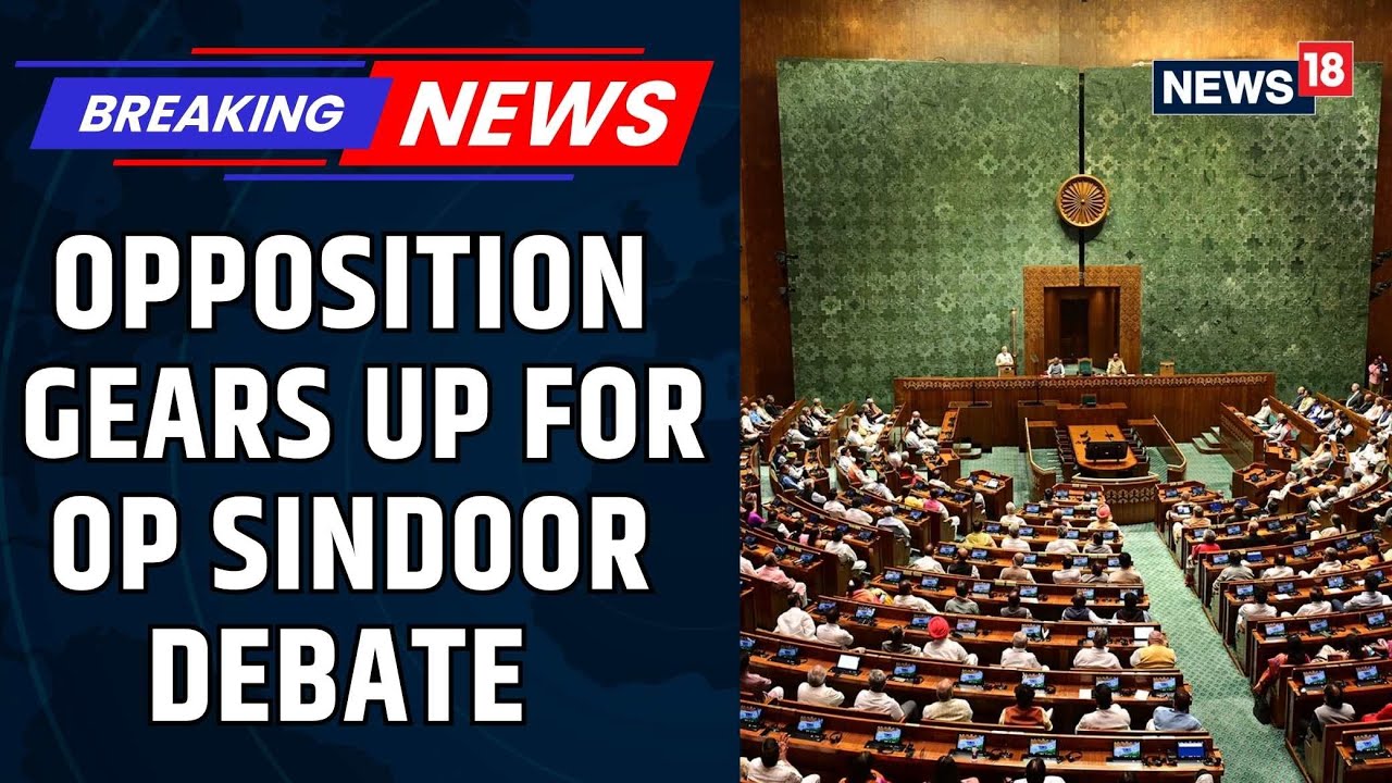 Opposition Gears Up for High-Stakes Debate on Operation Sindoor | Parliament News | News18