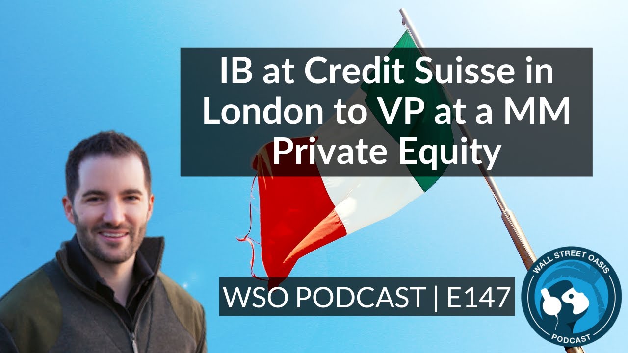 E147: IB at Credit Suisse in London to VP at a MM Private Equity