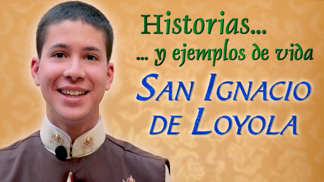 San Ignacio de Loyola - Historia y ejemplo.