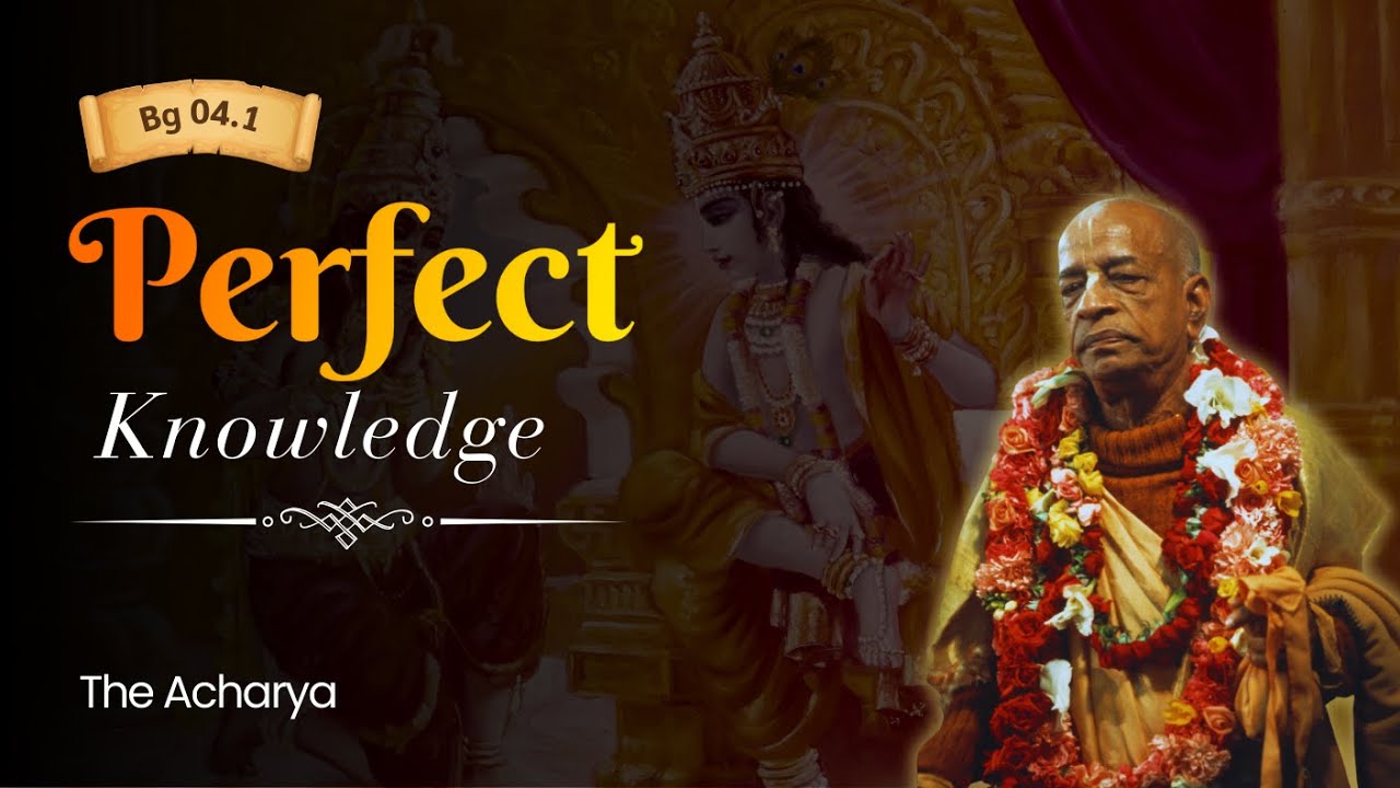 Perfect Knowledge | Srila Prabhupada | BG 4.1