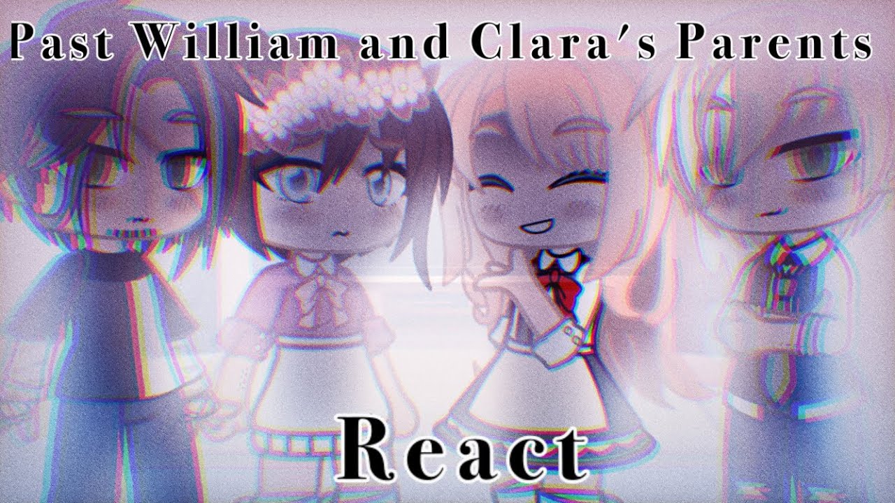Past William and Clara's Parents React || 1/?
