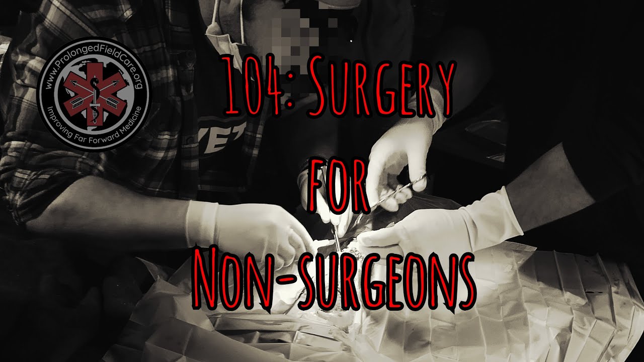 Prolonged FieldCare Podcast 104: Surgery for Non-Surgeons