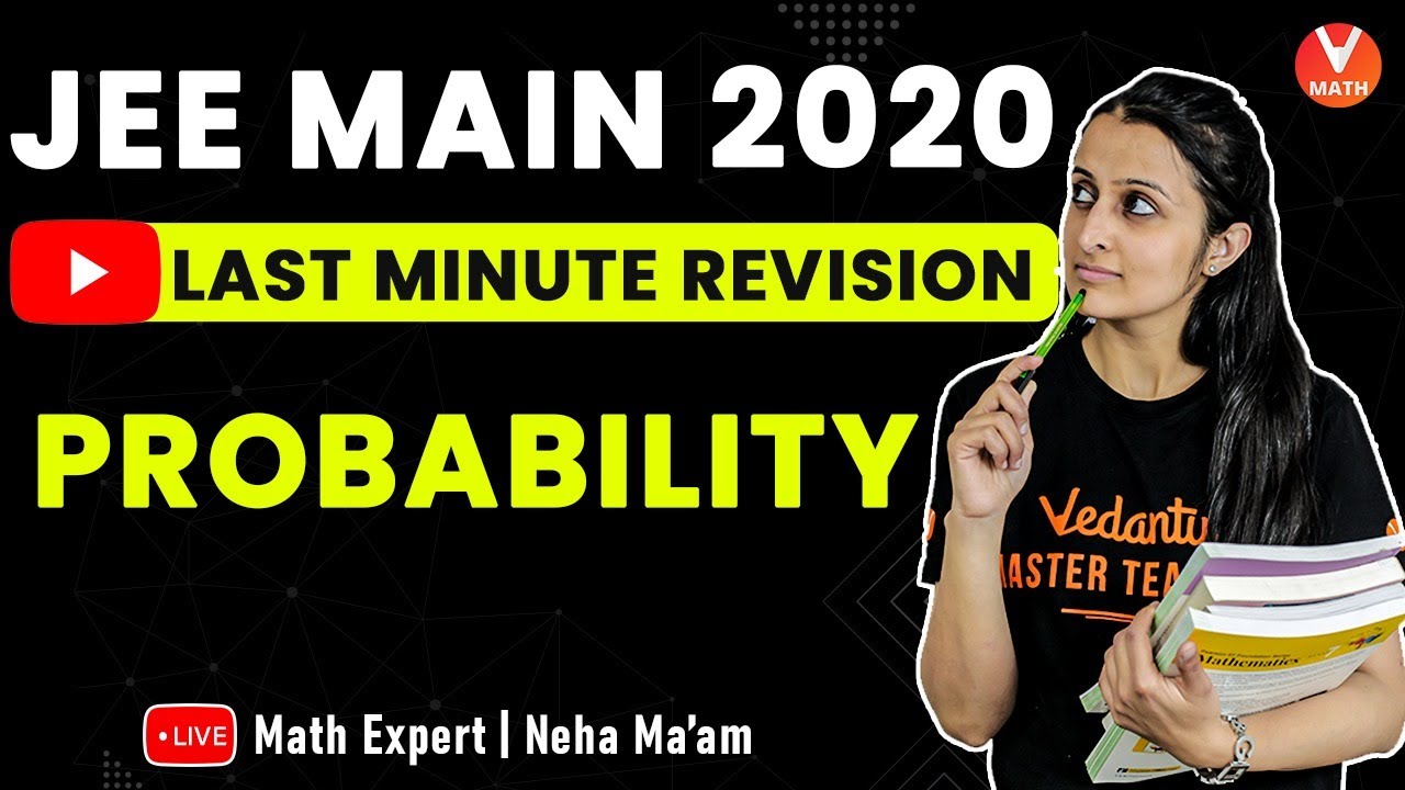 Probability IIT JEE Main 2020 | Last- Minute Revision | IIT JEE Maths Lectures | Vedantu