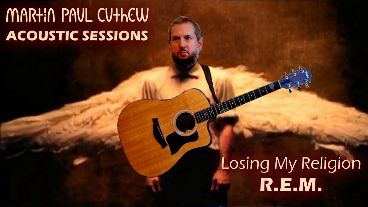 Losing My Religion (R.E.M.) || acoustic cover || Martin Paul Cuthew