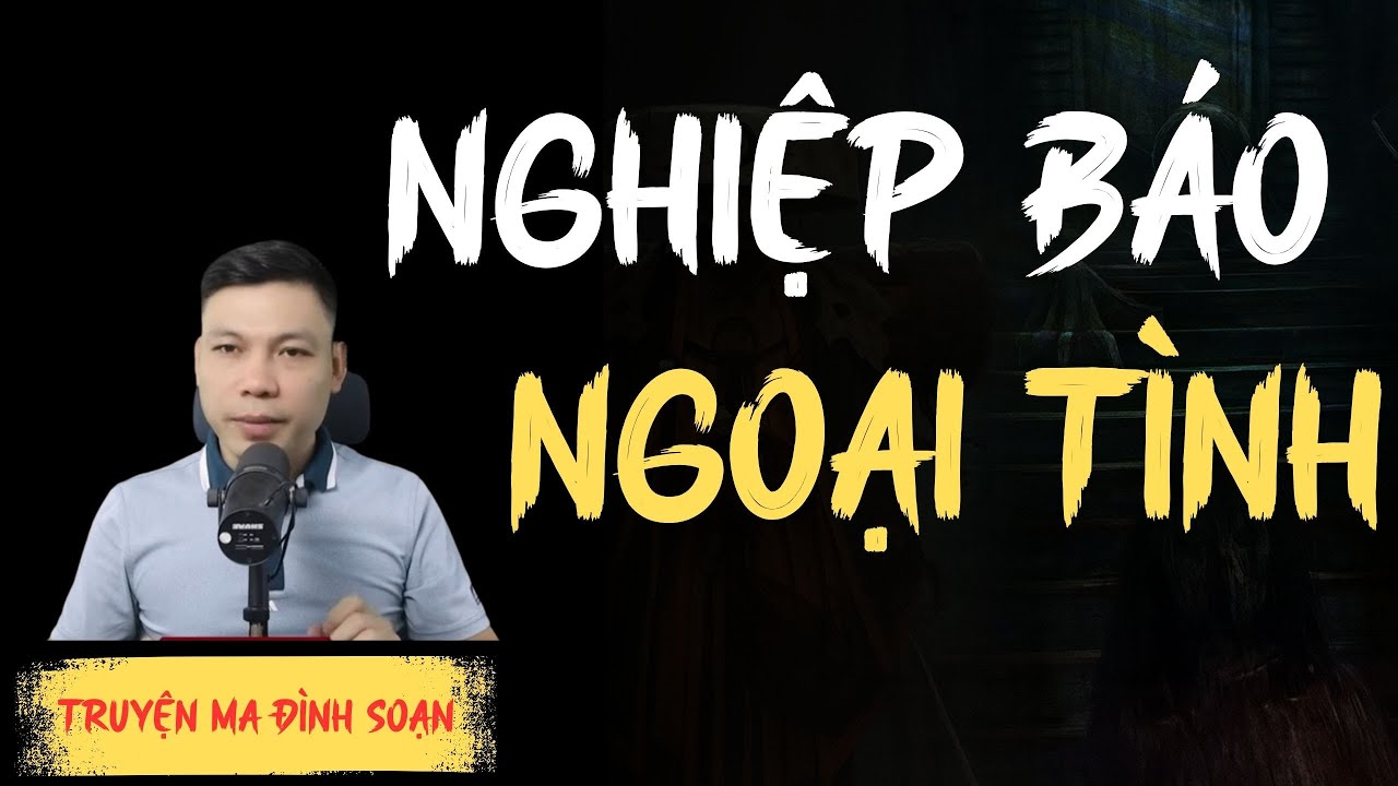 TRUYỆN MA KINH DỊ : NGHIỆP BÁO NGOẠI TÌNH | CHUYỆN MA ĐÌNH SOẠN MỚI NHẤT