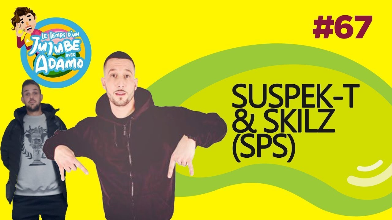 Le Temps d'un Jujube #67 - Suspek-T & Skilz (SPS)