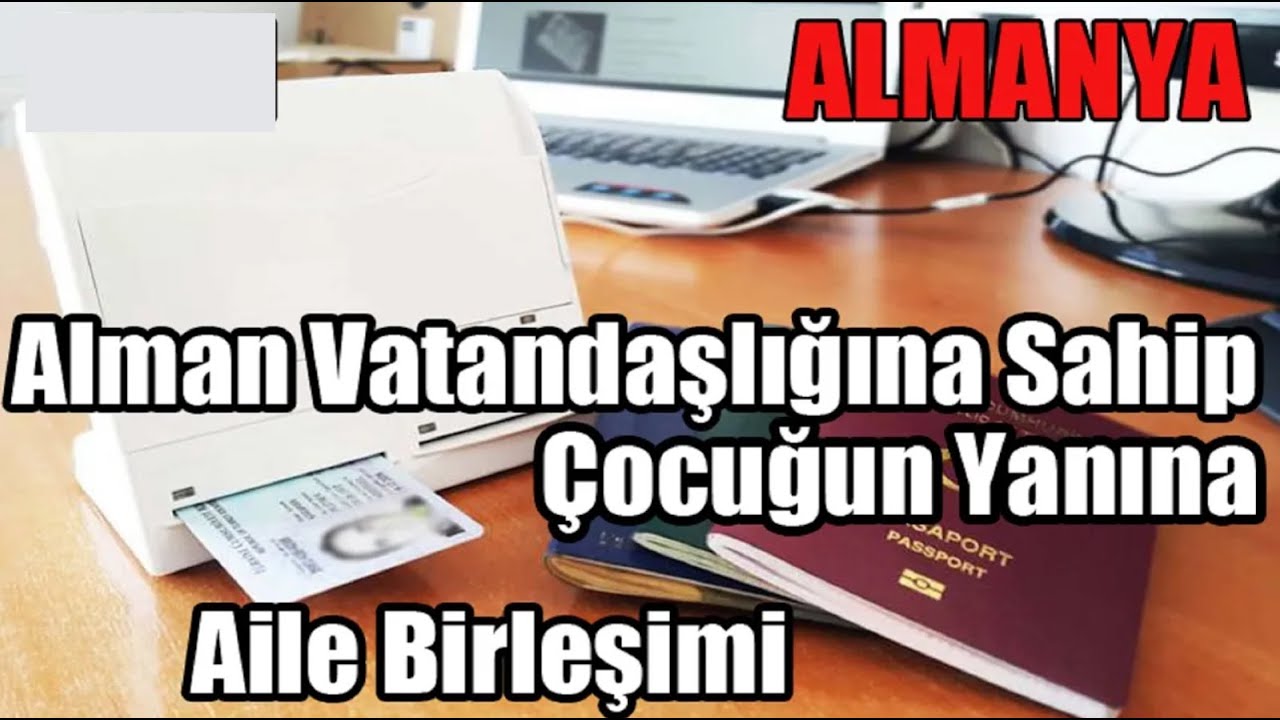 Alman Vatandaşlığına Sahip Çocuğun Yanına Aile Birleşimi / Yeni Gelen Güncellemeler.