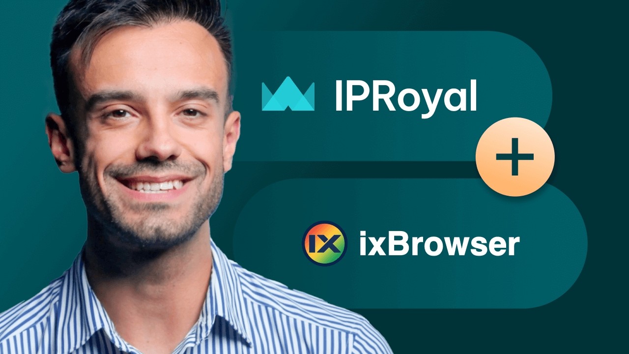 How to Stay Undetectable with iXBrowser & IPRoyal