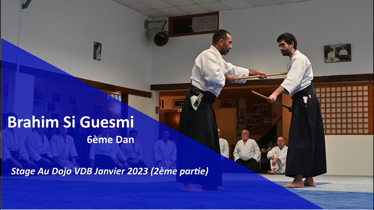 Brahim Si Guesmi 6ème Dan : Aïkido au Dojo VDB 7 janvier 2023 (2ème partie)