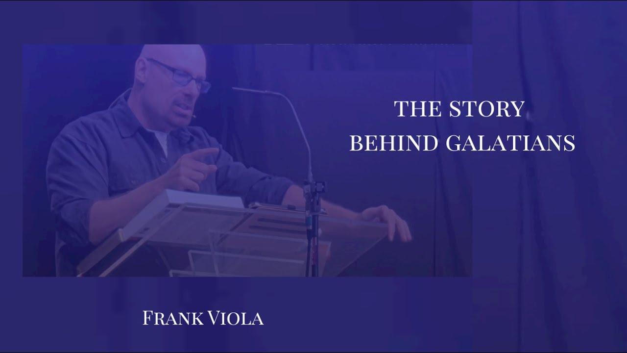 The Story Behind Galatians - Frank Viola