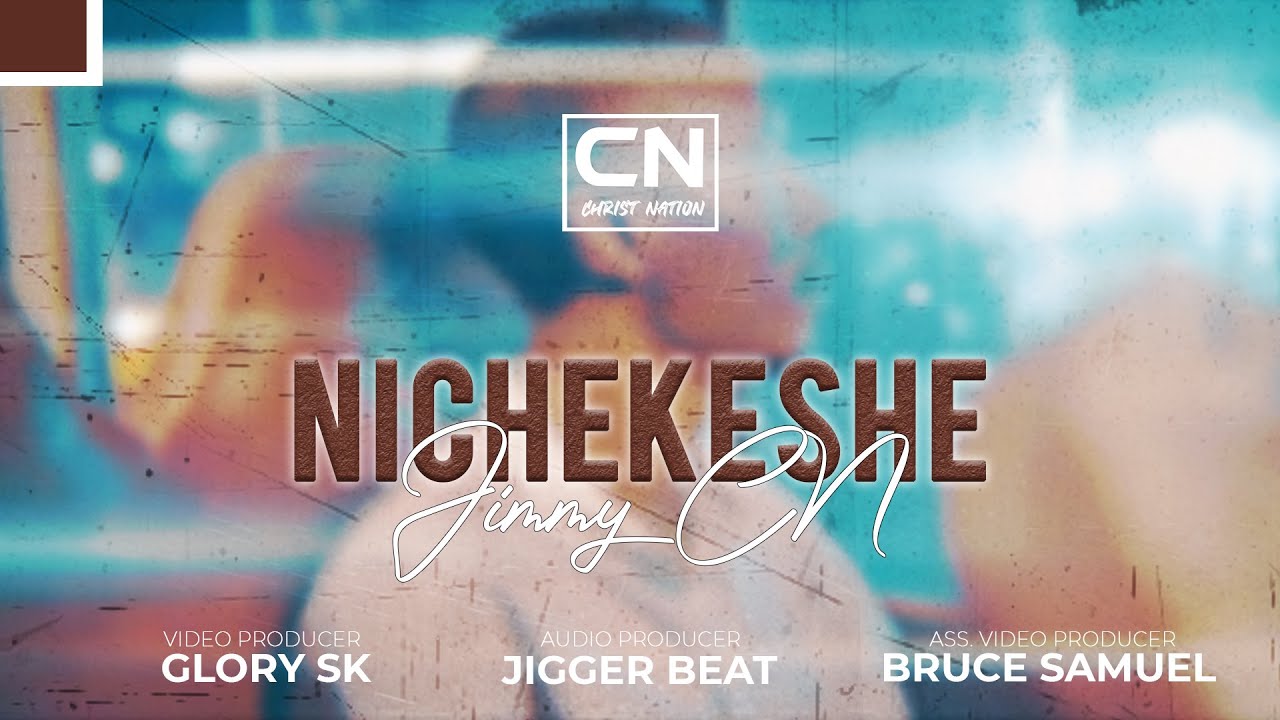 Jimmy CN - Nichekeshe (Official Music Video)