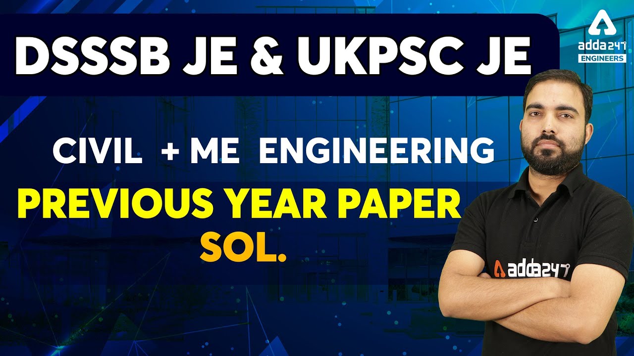 DSSSB JE & UKPSC JE 2021 | Civil + Mechanical Engg. | Previous Year Paper Sol.
