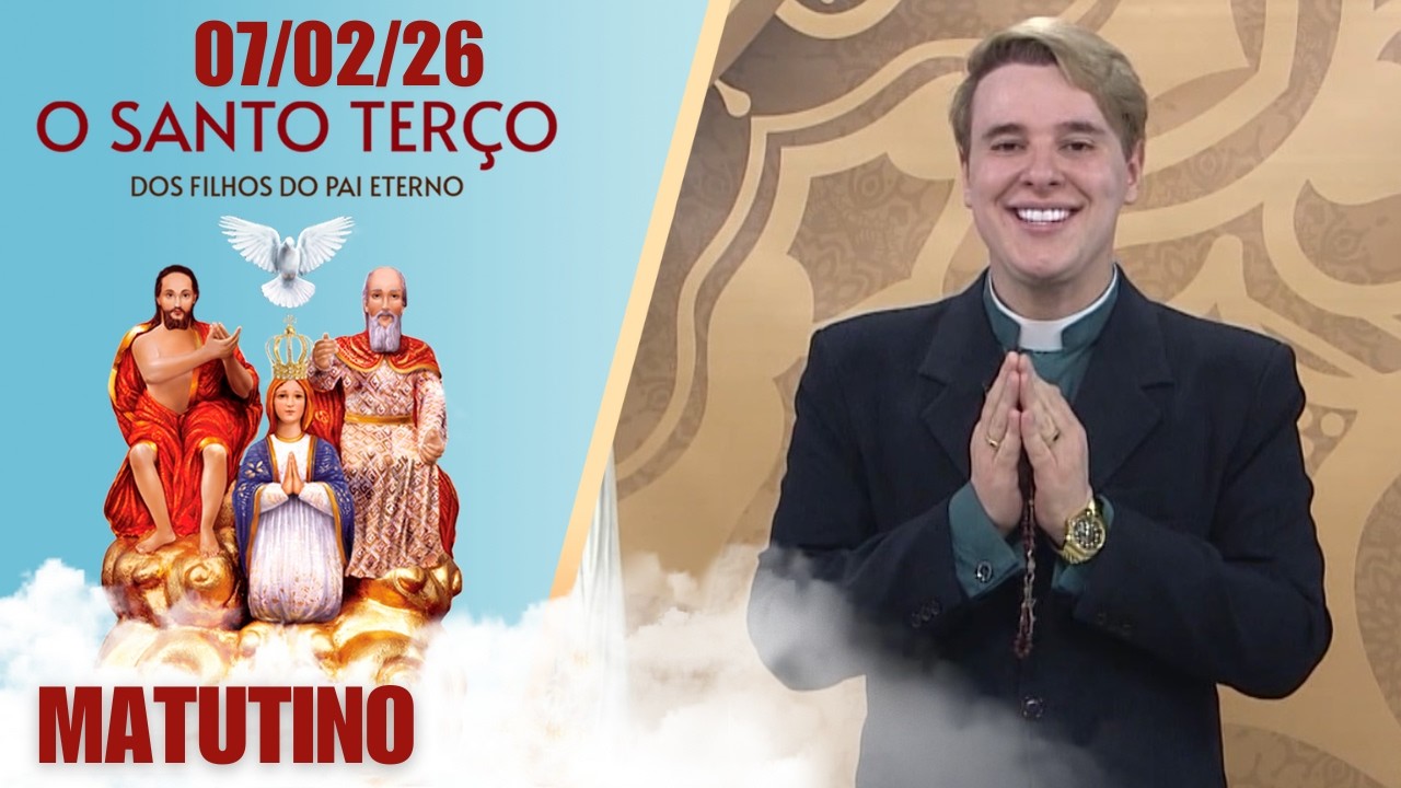 O Santo Terço dos Filhos do Pai Eterno - Matutino - 07/02/26