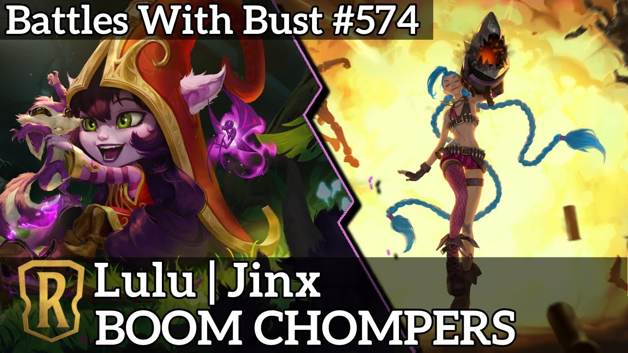 BOOM CHOMPERS - Lulu Jinx - LoR Standard Deck - Battles with Bust #574