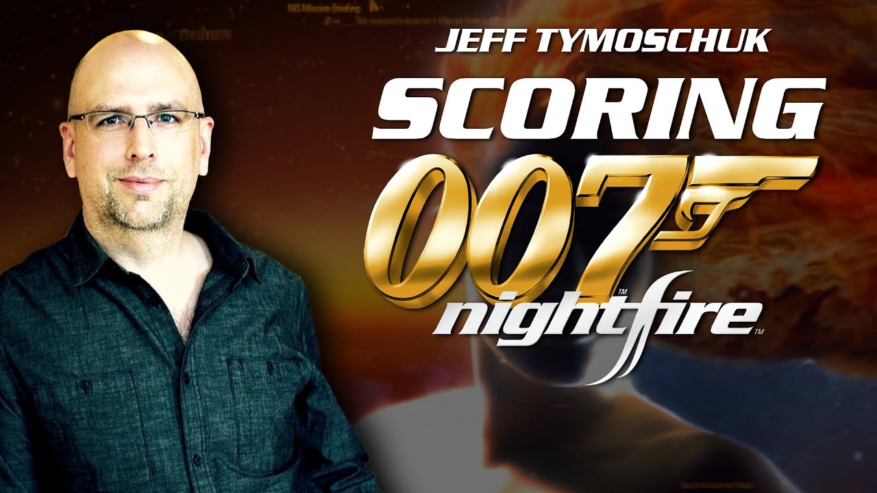 Scoring 007 Nightfire | with Jeff Tymoschuk