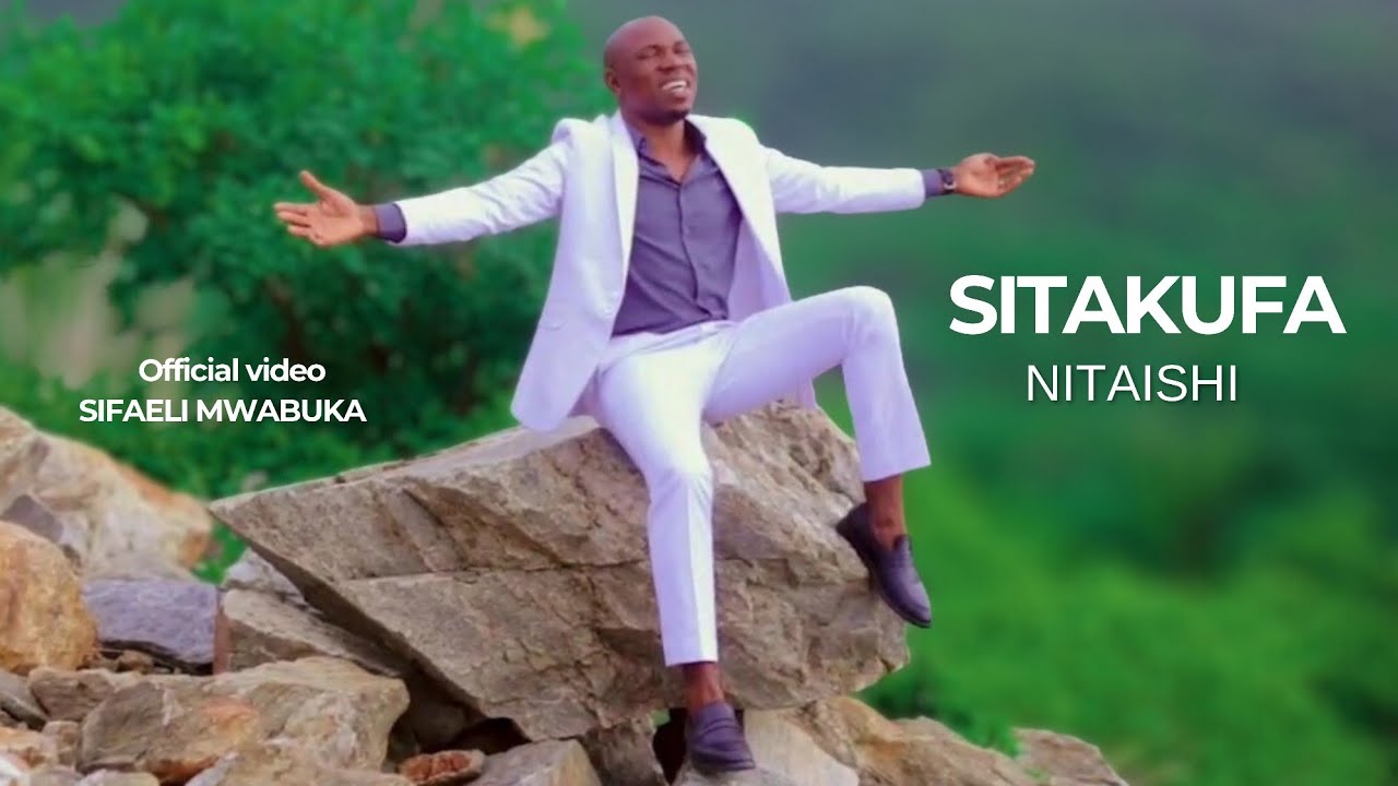SITAKUFA NITAISHI TENA (OFFICIAL VIDEO -SIFAELI MWABUKA 