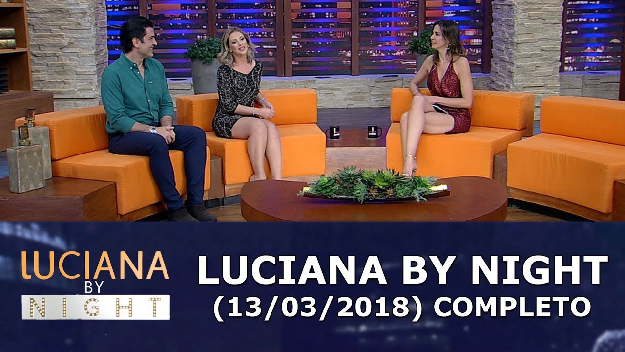 Luciana By Night (13/03/18) | Completo