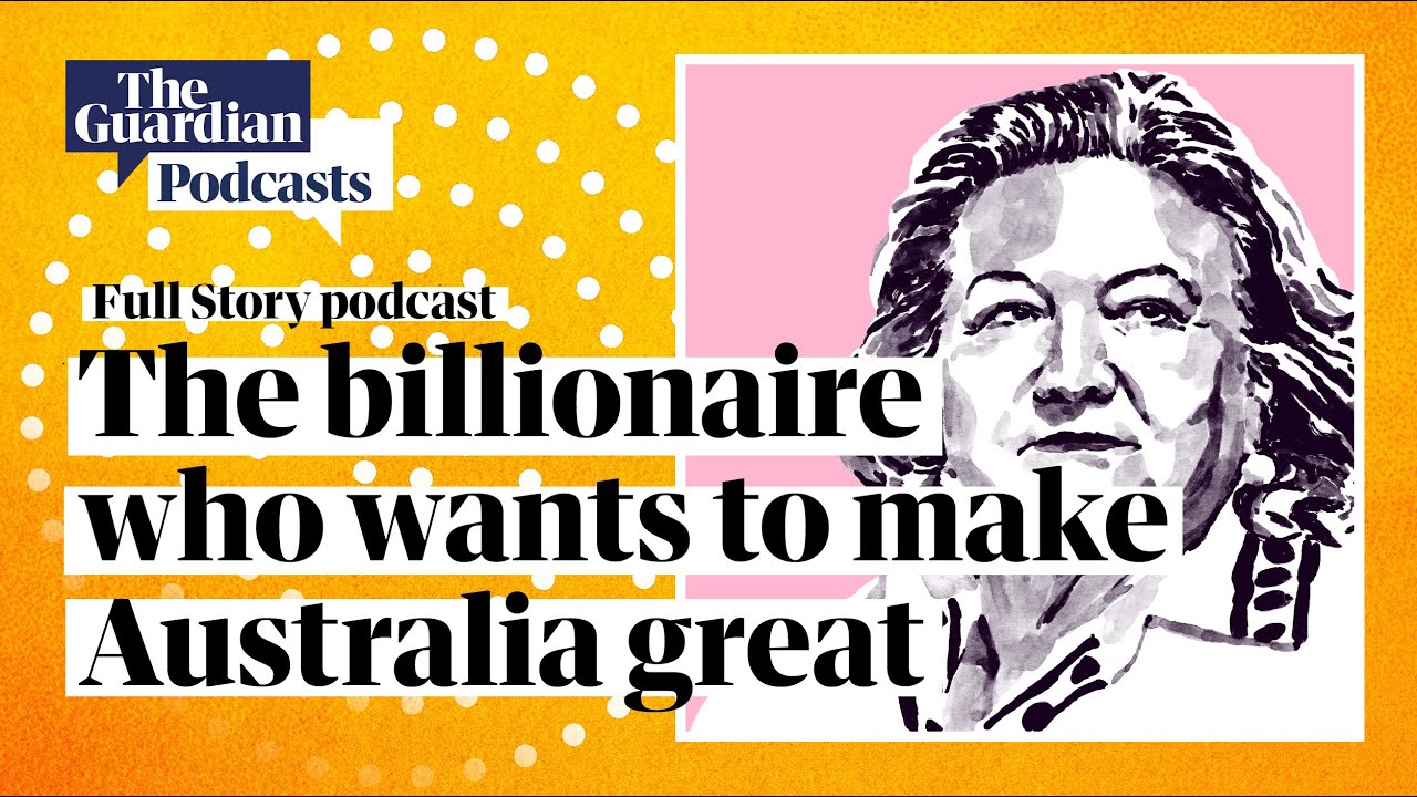 Gina: the billionaire who wants to make Australia great – Full Story podcast